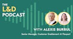 L&D Podcast recap - Alexis Burbul